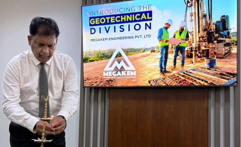 යටිතල පහසුකම් ක්ෂේත්‍රයට නව ශක්තියක් එක් කරමින් Megakem Engineering භූ තාක්ෂණ අංශය අරඹයි